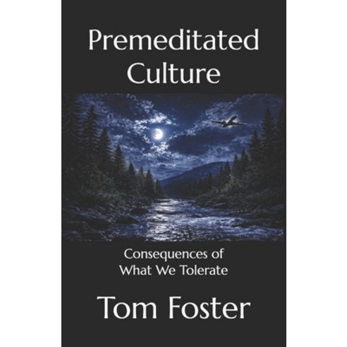 (영문도서)Premeditated Culture: Consequences of What We Tolerate Paperback, Foster Learning Corporation, English, 9780988916548