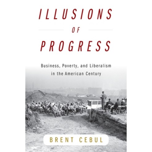 (영문도서)Illusions of Progress: Business Poverty and Liberalism in the American Century Paperback, University of Pennsylvania ..., English, 9781512829716