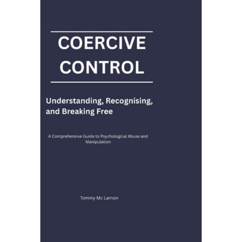 (영문도서)Coercive Control: Understanding Recognising and Breaking Free Paperback, Independently Published, English, 9798257571510