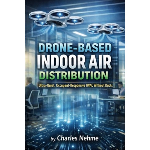 (영문도서)Drone-Based Indoor Air Distribution Ultra-Quiet Occupant-Responsive HVAC Withou... Paperback, Independently Published, English, 9798245278773