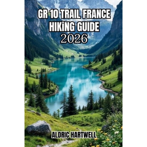 (영문도서)Gr 10 Trail France Hiking Guide 2026: Pyrenees Trekking Manual with Daily Itiner... Paperback, Independently Published, English, 9798198278127