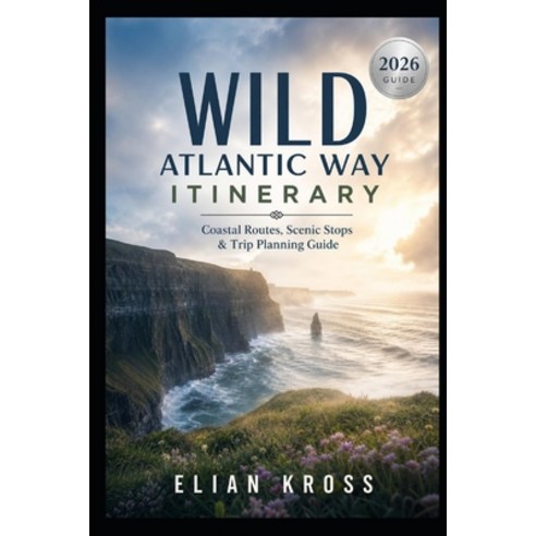 (영문도서)Wild Atlantic Way Itinerary 2026: Coastal Routes Scenic Stops & Trip Planning G... Paperback, Independently Published, English, 9798198085657