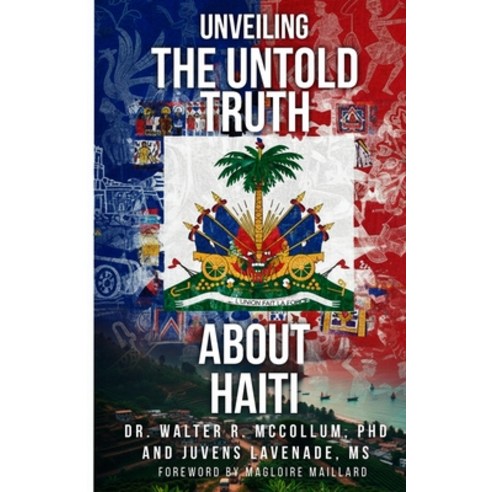 (영문도서)Unveiling the Untold Truth About Haiti Paperback, Dr. Walter R. McCollum, English, 9798902147640