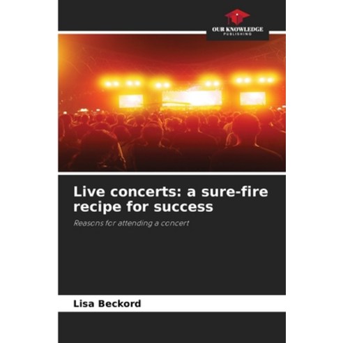 (영문도서)Live concerts: a sure-fire recipe for success Paperback, Our Knowledge Publishing, English, 9786630014709