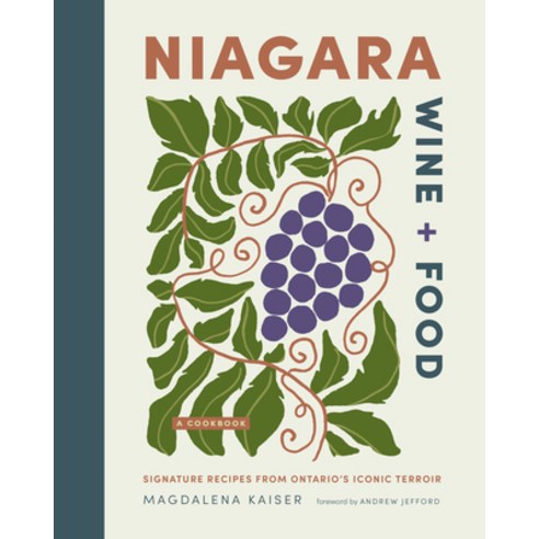 (영문도서)Niagara Wine + Food: Signature Recipes from Ontario's Iconic Terroir--A Cookbook Hardcover, Figure 1 Publishing, English, 9781773272818