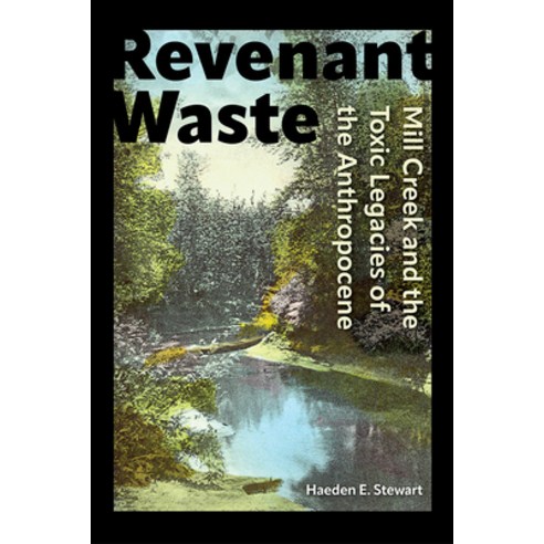 (영문도서)Revenant Waste: Mill Creek and the Toxic Legacies of the Anthropocene Paperback, University Press of Florida, English, 9780813081533