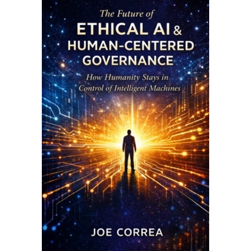 (영문도서)The Future of Ethical AI & Human-Centered Governance: The Future of Ethical AI &... Paperback, Live Stronger Faster, English, 9798295567360