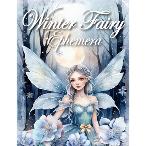 (영문도서)Winter Fairy Ephemera Book for Junk Journals and Collage: for scrapbooking pape... Paperback, Independently Published, English, 9798301894473 Independently Published, English, 9798301894473