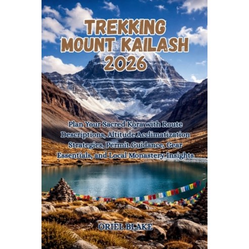 (영문도서)Trekking Mount Kailash 2026: Plan Your Sacred Kora with Route Descriptions Alti... Paperback, Independently Published, English, 9798196918834