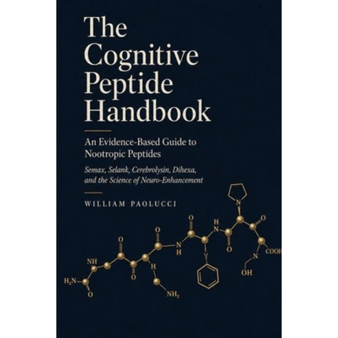 (영문도서)The Cognitive Peptide Handbook: An Evidence-Based Guide to Nootropic Peptides: S... Paperback, Independently Published, English, 9798199226615
