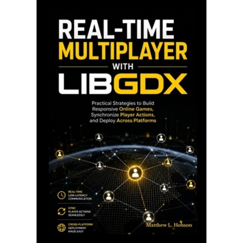 (영문도서)Real-Time Multiplayer with LibGDX: Practical Strategies to Build Responsive Onli... Paperback, Independently Published, English, 9798198682573