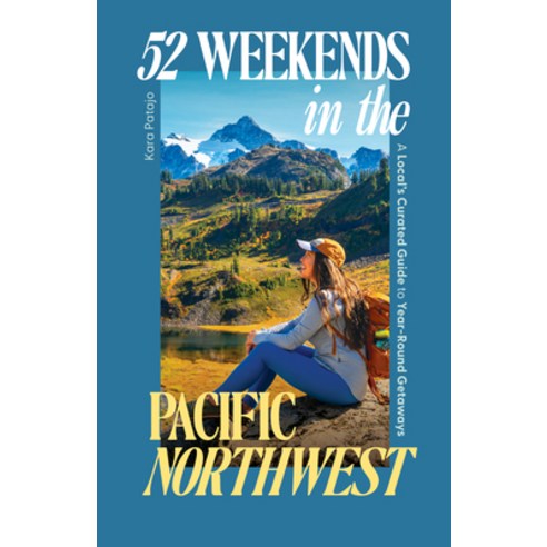 (영문도서)52 Weekends in the Pacific Northwest: A Local's Curated Guide to Year-Round Geta... Paperback, Sasquatch Books, English, 9781632175939