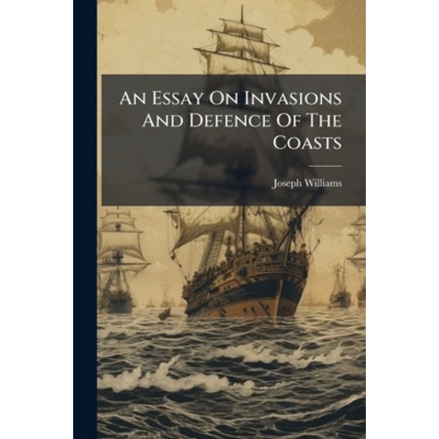 (영문도서)An Essay On Invasions And Defence Of The Coasts Paperback, Nabu Press, English, 9781179581088