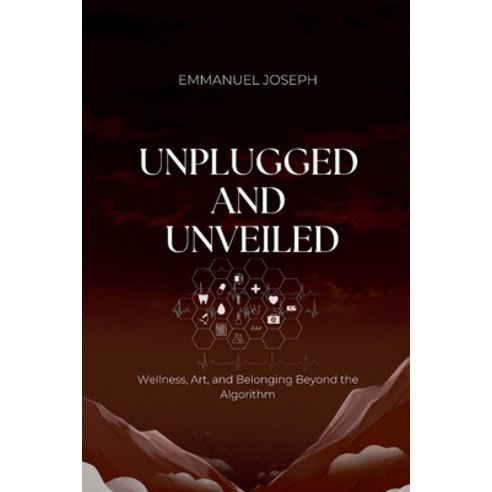 (영문도서)Unplugged and Unveiled Wellness Art and Belonging Beyond the Algorithm Paperback, Emmanuel Joseph, English, 9782714901644