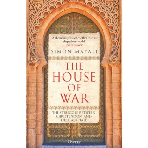 (영문도서)The House of War: The Struggle Between Christendom and the Caliphate Paperback, Osprey Publishing (UK), English, 9781472864369