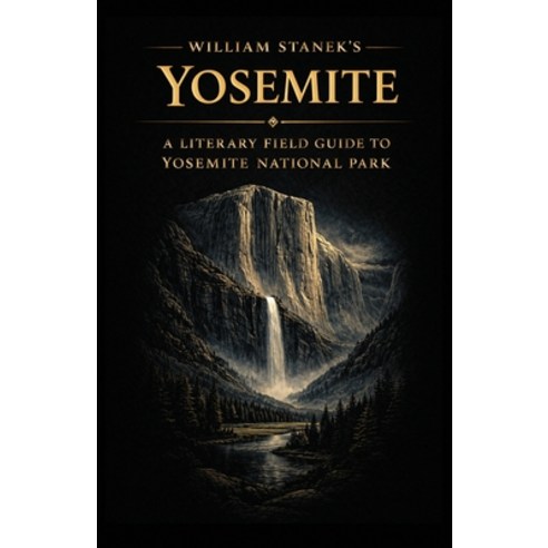 (영문도서)William Stanek's Yosemite: A Literary Field Guide to Yosemite National Park Paperback, Our American National Parks..., English, 9781666002249