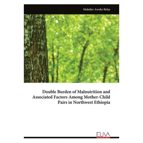 (영문도서)Double Burden of Malnutrition and Associated Factors Among Mother-Child Pairs in... Paperback, Eliva Press, English, 9789999327725 Eliva Press, English, 9789999327725