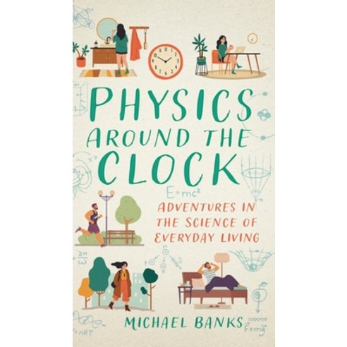 (영문도서)Physics Around the Clock: Adventures in the Science of Everyday Living Hardcover, Prometheus Books, English, 9781493098392