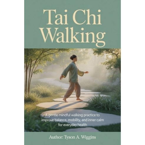 (영문도서)Tai CHI Walking: A Gentle Mindful Walking Practice to Improve Balance Mobility ... Paperback, Independently Published, English, 9798242876842