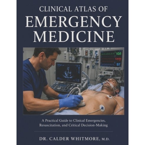 (영문도서)Clinical Atlas of Emergency Medicine: A Practical Guide to Clinical Emergencies ... Paperback, Independently Published, English, 9798199729048
