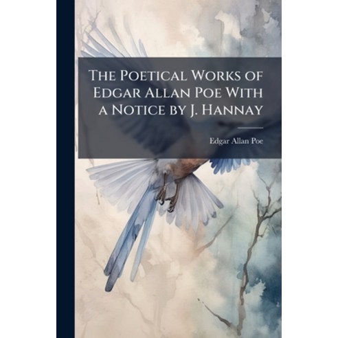 (영문도서)The Poetical Works of Edgar Allan Poe With a Notice by J. Hannay Paperback, Nabu Press, English, 9781144345493