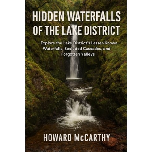 (영문도서)Hidden Waterfalls of the Lake District: Explore the Lake District's Lesser-Known... Paperback, Independently Published, English, 9798242360693