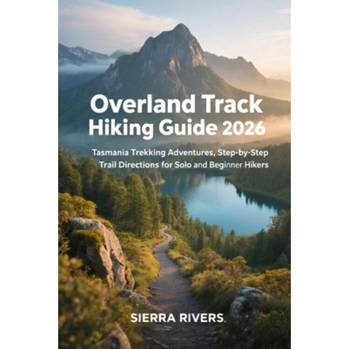 (영문도서)Overland Track Hiking Guide 2026: Tasmania Trekking Adventures Step-by-Step Tra... Paperback, Independently Published, English, 9798242911079