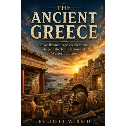 (영문도서)The Ancient Greece: How Bronze Age civilizations shaped the foundations of Weste... Paperback, Independently Published, English, 9798196444739