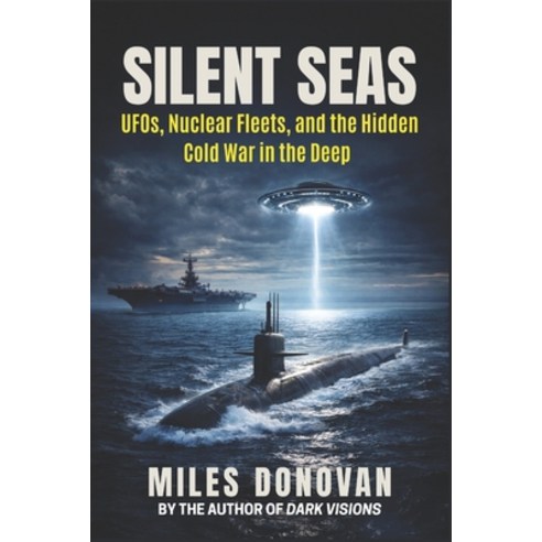(영문도서)Silent Seas: UFOs Nuclear Fleets and the Hidden Cold War in the Deep Paperback, Independently Published, English, 9798241476227