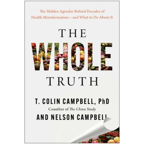 (영문도서)The Whole Truth: The Hidden Agendas Behind Decades of Health Misinformation--And... Hardcover, Benbella Books, English, 9781637747551