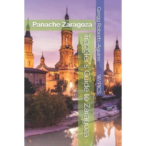 (영문도서)Traveler's Guide to Zaragoza: Panache Zaragoza Paperback, Independently Published, English, 9798197103925