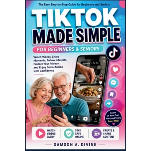(영문도서)TikTok Made Simple for Beginners and Seniors: A Step-by-Step Guide to Watching V... Paperback, Independently Published, English, 9798198758735