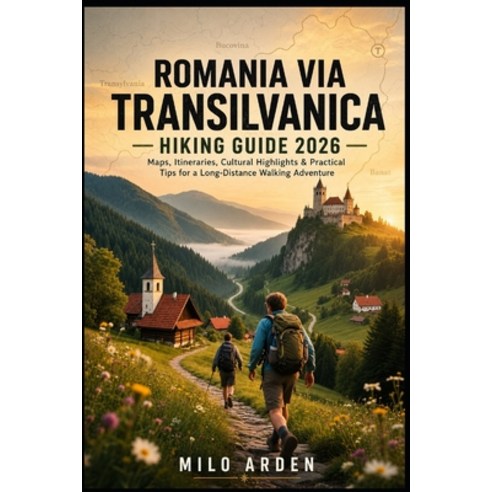 (영문도서)Romania Via Transilvanica Hiking Guide 2026: Maps Itineraries Cultural Highlig... Paperback, Independently Published, English, 9798195826086