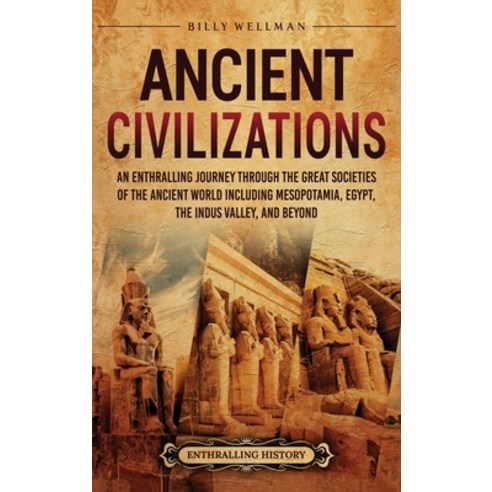 (영문도서)Ancient Civilizations: An Enthralling Journey Through the Great Societies of the... Hardcover, Billy Wellman, English, 9798887656779