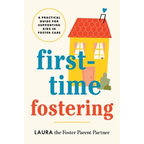 (영문도서)First-Time Fostering: A Practical Guide for Supporting Kids in Foster Care Paperback, Sourcebooks, English, 9781464270345