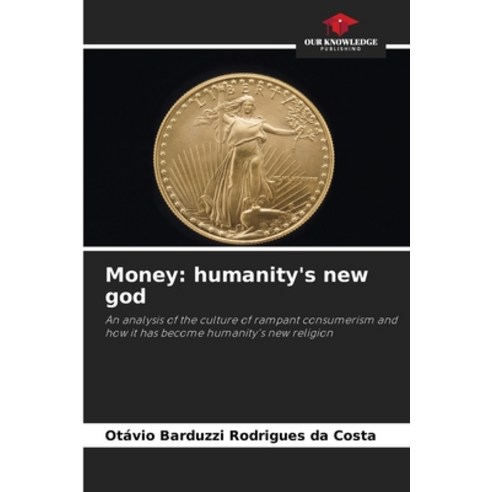 (영문도서)Money: humanity's new god Paperback, Our Knowledge Publishing, English, 9786209436253