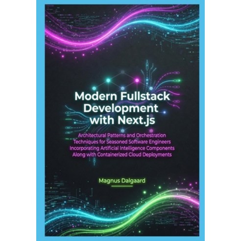 (영문도서)Modern Fullstack Development with Next.js: Architectural Patterns and Orchestrat... Paperback, Independently Published, English, 9798259476547