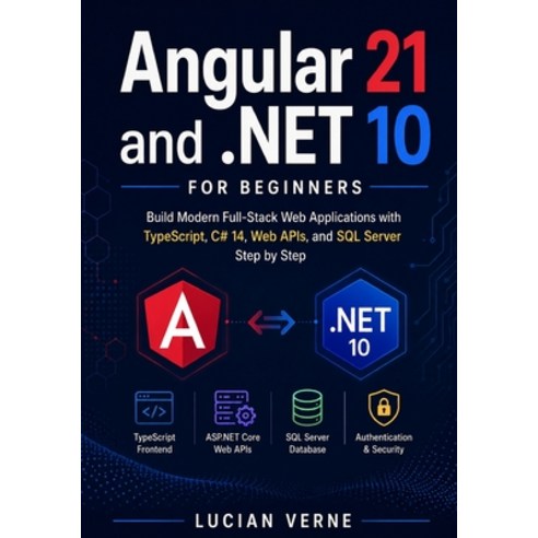 (영문도서)Angular 21 and .NET 10 for Beginners: Build Modern Full-Stack Web Applications w... Paperback, Independently Published, English, 9798196575273
