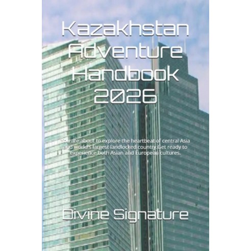 (영문도서)Kazakhstan Adventure Handbook 2026: You are about to explore the heartbeat of ce... Paperback, Independently Published, English, 9798270405311