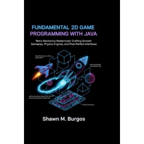 (영문도서)Fundamental 2D Game Programming with Java: Retro Mechanics Modernized: Crafting... Paperback, Independently Published, English, 9798244078527