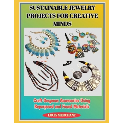 (영문도서)Sustainable Jewelry Projects for Creative Minds: Craft Gorgeous Accessories Usin... Paperback, Independently Published, English, 9798277036860 Independently Published, English, 9798277036860
