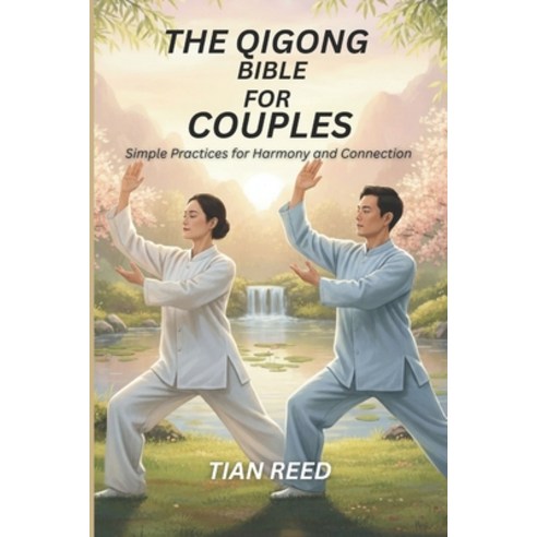 (영문도서)The Qigong Bible for Couples: Simple Practices for Harmony and Connection Paperback, Independently Published, English, 9798275228687