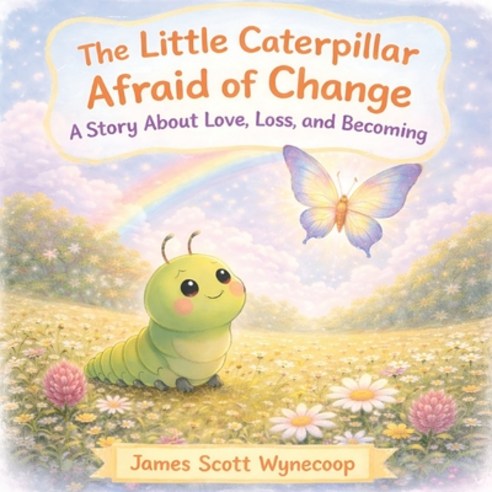 (영문도서)The Little Caterpillar Afraid of Change: A Story About Love Loss and Becoming Paperback, Studio of Books LLC, English, 9781970283877