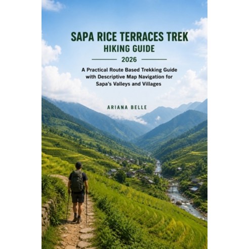 (영문도서)Sapa Rice Terraces Trek Hiking Guide 2026: A Practical Route Based Trekking Guid... Paperback, Independently Published, English, 9798195778200