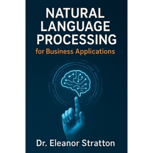 (영문도서)Natural Language Processing for Business Applications Paperback, Independently Published, English, 9798317411213