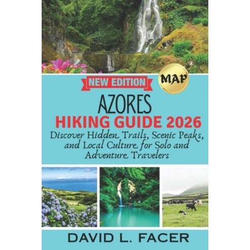 (영문도서)Azores Hiking Guide 2026: Discover Hidden Trails Scenic Peaks and Local Cultur... Paperback, Independently Published, English, 9798199052450
