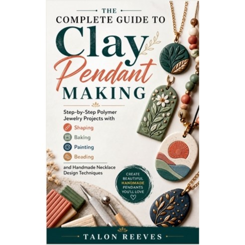 (영문도서)The Complete Guide to Clay Pendant Making: Step-by-Step Polymer Jewelry Projects... Paperback, Independently Published, English, 9798197158673