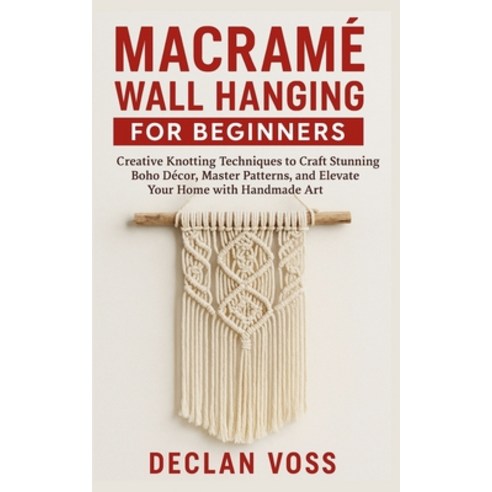 (영문도서)Macramé Wall Hanging for Beginners: Creative Knotting Techniques to Craft Stunni... Paperback, Independently Published, English, 9798272619617