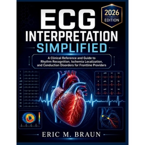 (영문도서)ECG Interpretation Simplified: A Clinical Reference and Guide to Rhythm Recognit... Paperback, Independently Published, English, 9798198163478