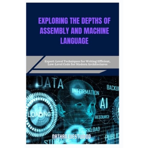 (영문도서)Exploring the Depths of Assembly and Machine Language: Expert-Level Techniques f... Paperback, Independently Published, English, 9798282163971